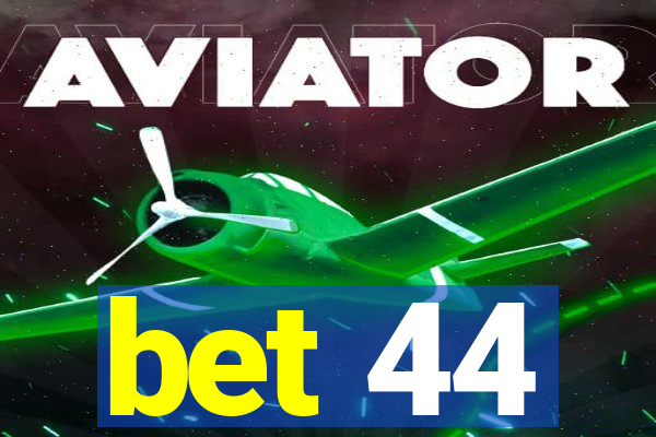 bet 44